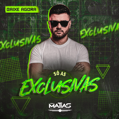 SET SÓ AS EXCLUSIVAS   DJ MATIAS